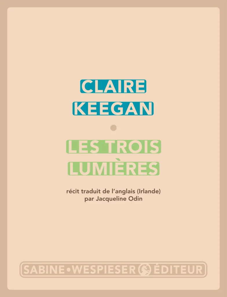 Les Trois Lumières de Claire Keegan aux éditions Sabine Wespieser