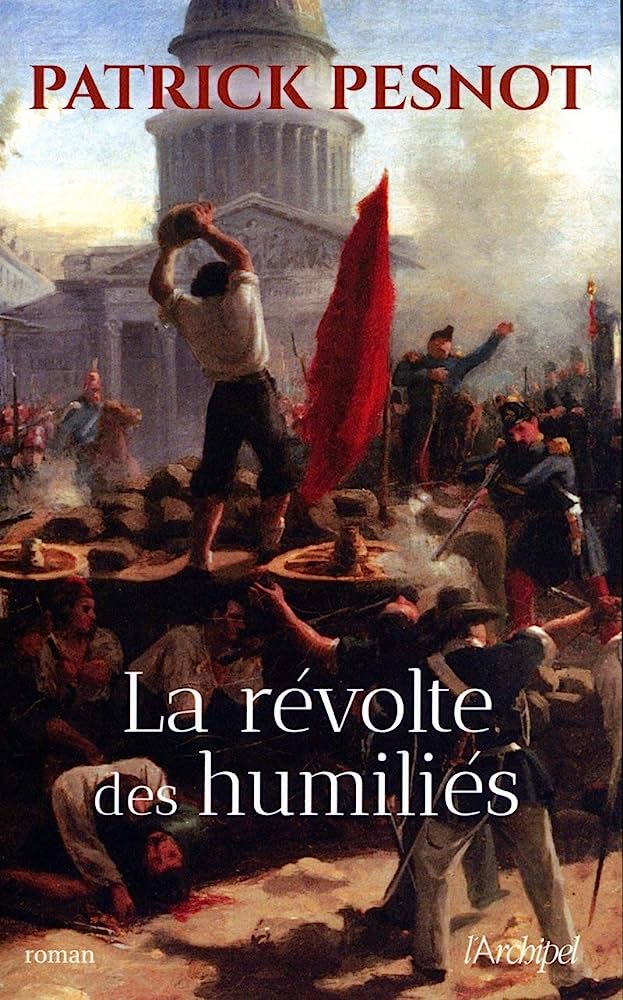 La Révolte des humiliés de Patrick Pesnot aux éditions l’Archipel. (Émeutes, révoltes, soulèvements, troubles et autres rébellions !).