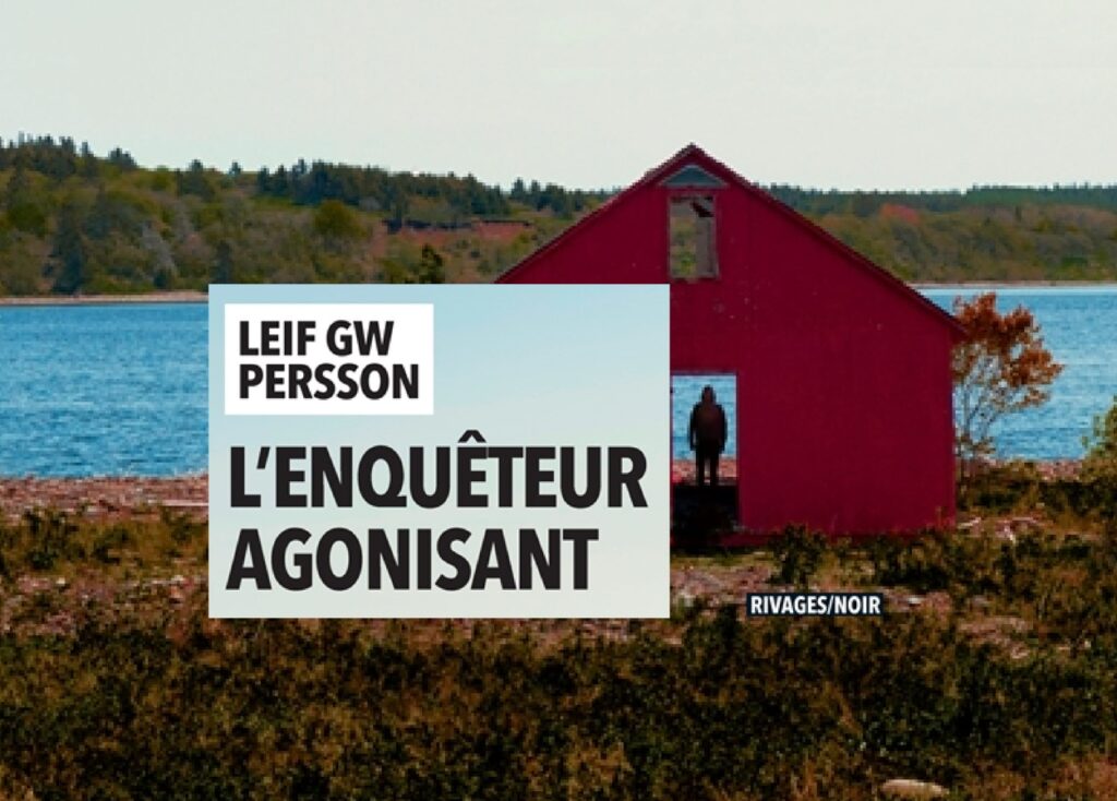 Meilleur livre de la semaine : L’enquêteur agonisant de Leif G.W. Persson aux éditions Rivages/Noir !