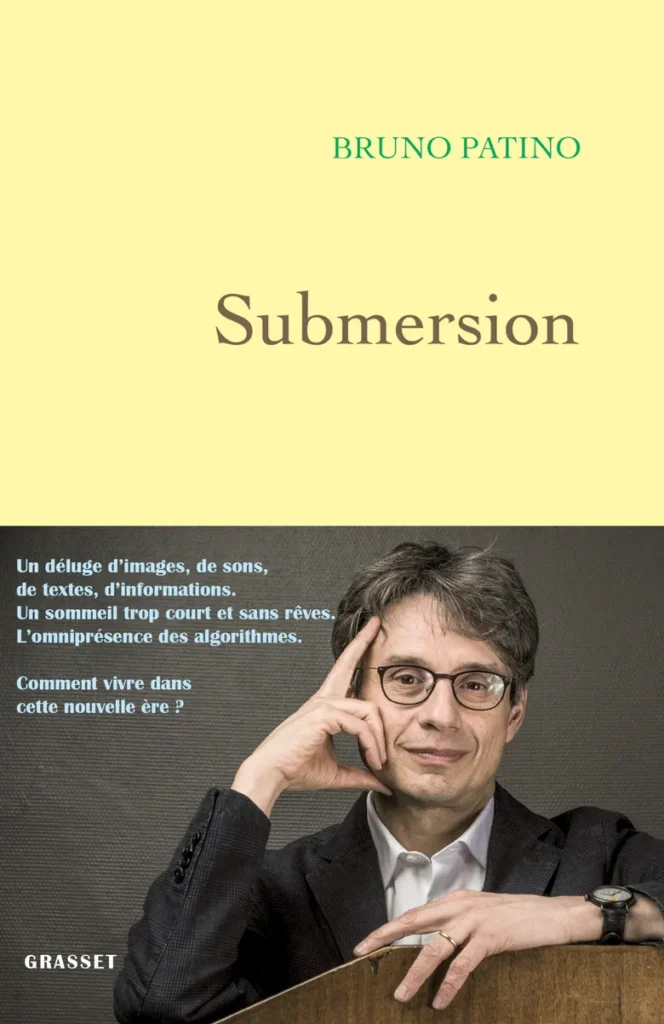 Submersion de Bruno Patino aux éditions Grasset. (Meilleur livre du moment : Submersion de Bruno Patino, où comment la révolution numérique nous épuise !).