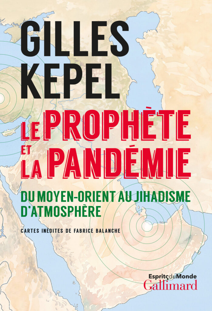 Le prophète et la pandémie de Gilles Kepel (Gallimard). (Meilleurs livres de la semaine : Comprendre le terrorisme islamiste !).