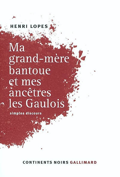 Ma grand-mère bantoue et mes ancêtres les Gaulois aux éditions Gallimard. (Livres : Disparition de l'écrivain et homme politique congolais, Henri Lopes !).
