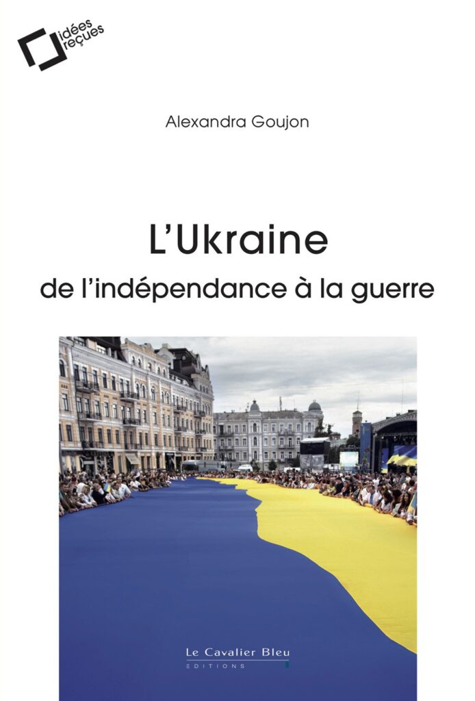 L’Ukraine : de l’indépendance à la guerre d'Alexandra Goujon, aux éditions Le Cavalier Bleu. (Meilleurs livres pour comprendre la guerre entre l'Ukraine et la Russie !).