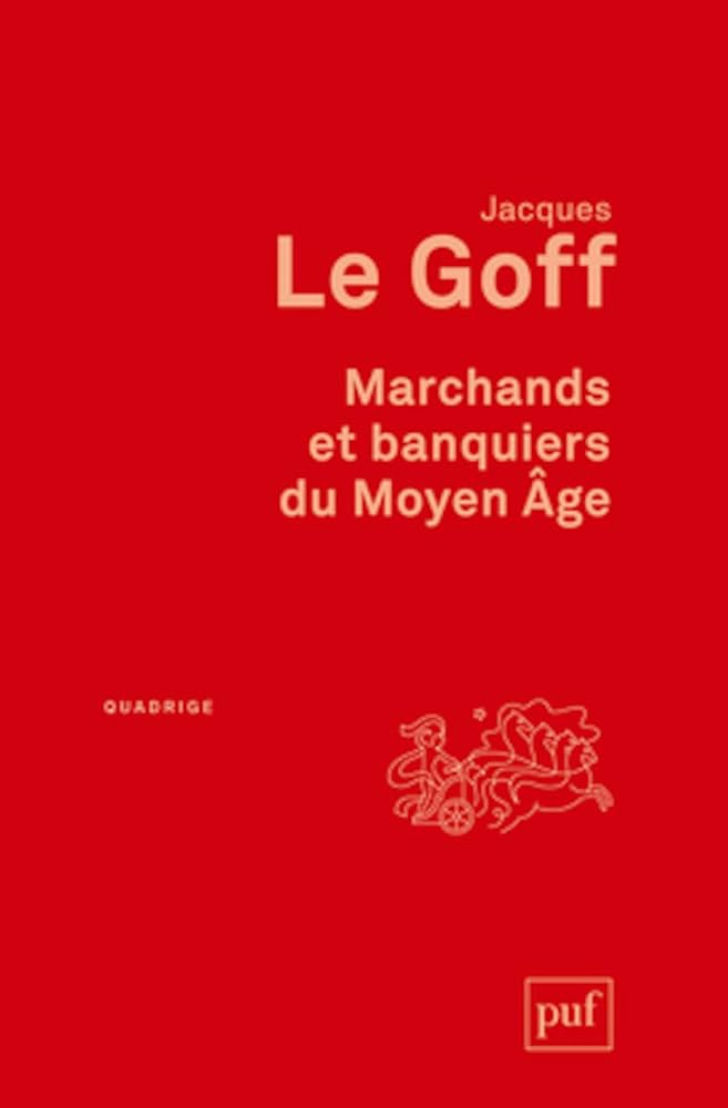 Jacques Le Goff : Marchands et banquiers du Moyen Âge aux éditions PUF