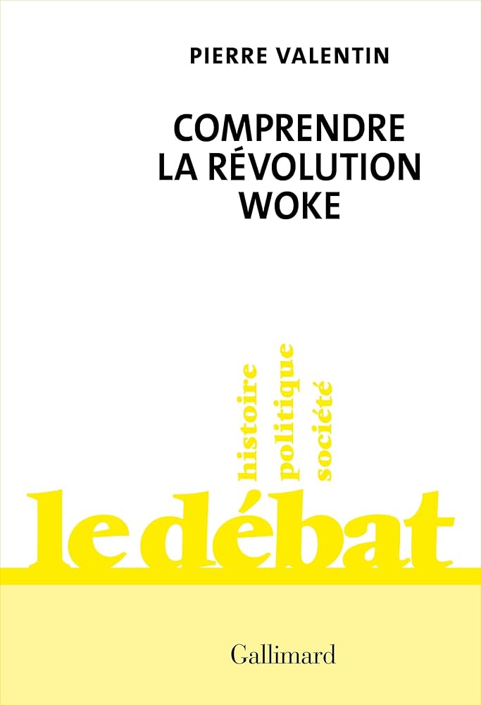 Comprendre la révolution woke de Pierre Valentin aux éditions Gallimard