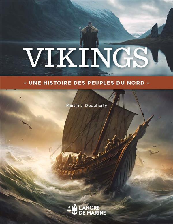 Vikings - Une histoire des peuples du Nord de Martin J. Dougherty, publié aux éditions Ancre de Marine