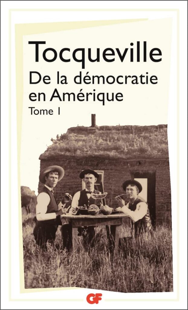 Alexis de Tocqueville : De la démocratie en Amérique I aux éditions Garnier Flammarion. (Meilleures citations pour comprendre l’œuvre d'Alexis de Tocqueville 2/4).