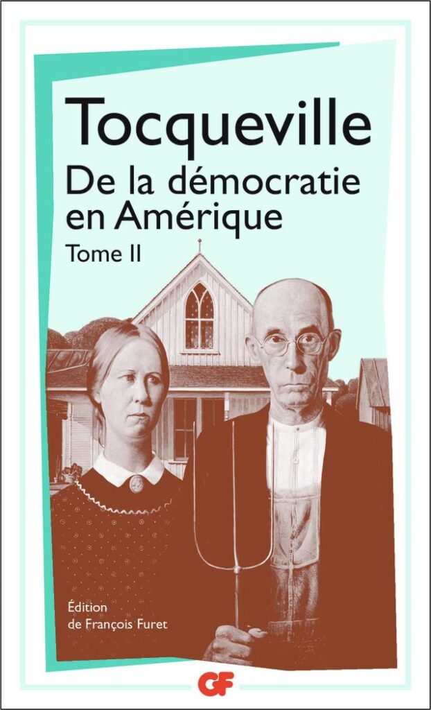 Alexis de Tocqueville : De la démocratie en Amérique II aux éditions Garnier Flammarion GF. (Meilleures citations pour comprendre l’œuvre d’Alexis de Tocqueville 3/4).
