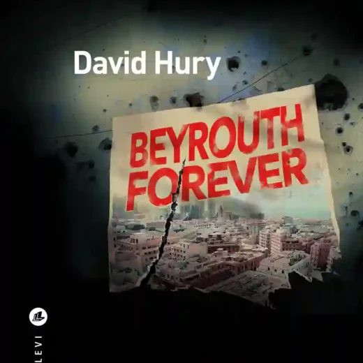 Beyrouth forever : un livre de David Hury et un polar au cœur de l&rsquo;histoire du Liban !