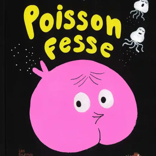 Livre : Poisson-Fesse de Pauline Pinson et Magali Le Huche, ou l’album qui fait rire et réfléchir !