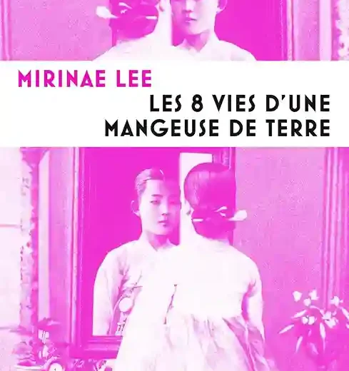 Les 8 vies d&rsquo;une mangeuse de terre de Mirinae Lee, ou le livre de l&rsquo;histoire tourmentée de la Corée !
