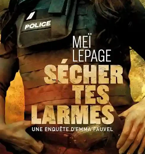 Sécher tes larmes : un livre de Meï Lepage et la première enquête d&rsquo;Emma Fauvel !