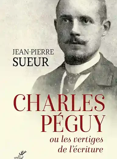 Charles Péguy ou les vertiges de l’écriture de Jean-Pierre Sueur : un livre qui invite à (re)lire un écrivain engagé !