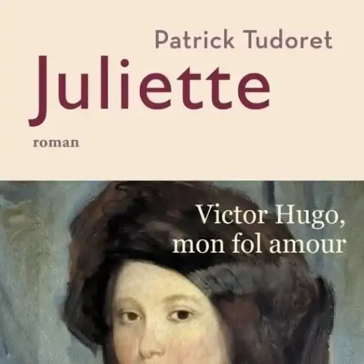 Juliette de Patrick Tudoret, ou le livre de la muse de Victor Hugo !