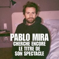 Pablo Mira – Cherche Encore le Titre de son Spectacle – Tournée La Rochelle