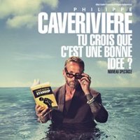 Philippe Caverivière – Tu Crois Que c&rsquo;est Une Bonne Idée ? – Tournée Lyon
