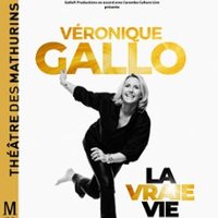 Véronique Gallo – La Vraie Vie – Théâtre des Mathurins, Paris Paris