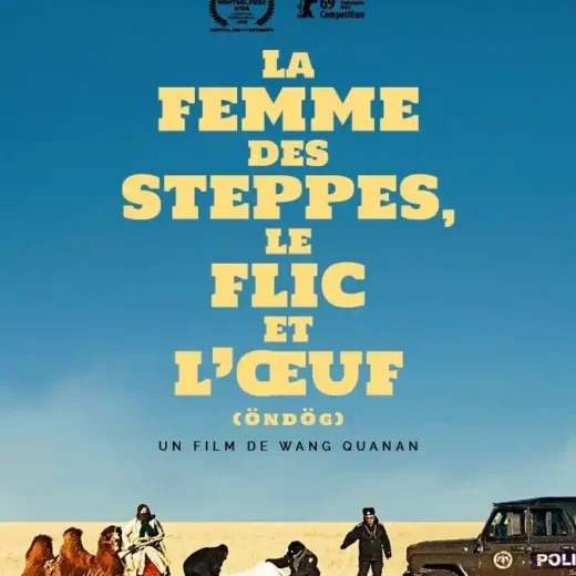 La Femme des steppes, le flic et l’œuf de Wang Quanan, ou le film d&rsquo;une Mongolie en profondeur !