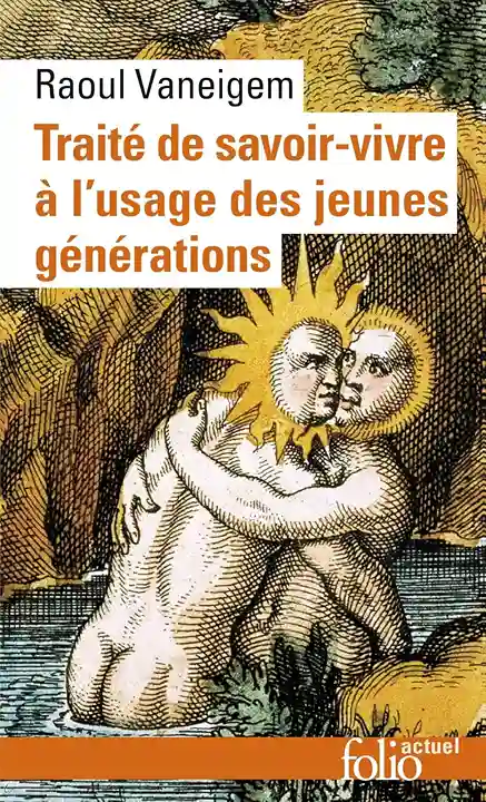 Traité de savoir-vivre à l'usage des jeunes générations de Raoul Vaneigem aux Éditions Folio Gallimard